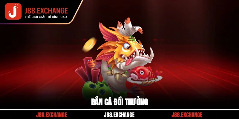 Bắn cá đổi thưởng